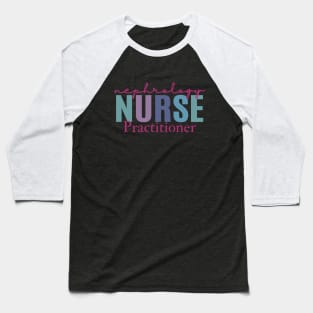 Nephrology Nurse Practitioner Baseball T-Shirt